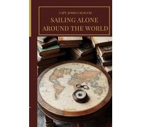 Sailing Alone Around the World: An Original Sailing Memoir Classic, Illustrated