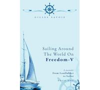 Sailing Around The World on FREEDOM-V: A Memoir (From Landlubber to Sailor)