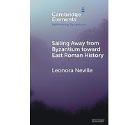Sailing Away from Byzantium Toward East Roman History (Rethinking Byzantium)