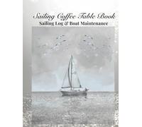 Sailing Coffee Table Book: Sailing Logbook & Boat Maintenance log sheets hardcover