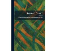 Sailing Craft: Mostly Descriptive of Smaller Pleasure Sail Boats of the Day