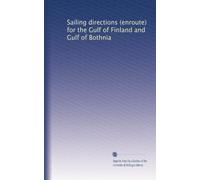 Sailing directions (enroute) for the Gulf of Finland and Gulf of Bothnia
