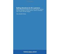 Sailing directions for St. Lawrence: Sailing directions for the gulf and river of St. Lawrence : giving a particular description of all the harbours, ... anchorages, rocks, shoals, and other dangers