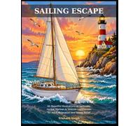 Sailing Escape Coloring Book: 60 Beautiful Illustrations of Sailboats, Harbor Marinas & Seaside Lighthouses for Adult Relaxation and Stress Relief
