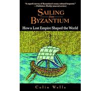 Sailing from Byzantium: How a Lost Empire Shaped the World