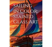 Sailing in Color: Stained Glass Art