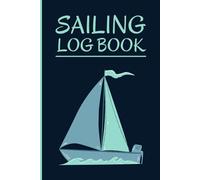 Sailing Log Book: Daily Voyage Tracker for Recording Weather, Navigation, Crew Notes & Observations | The Perfect Journal for Sailboat Owners & Coastal Cruisers