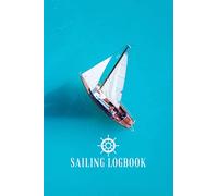Sailing Logbook: Logbook for Cruising Under Sail, Sailors Log Book for Boat Trips, Navigation and Nautical Writing