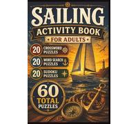 Sailing Puzzle Book for Adults: Crosswords, Word Searches and Sudoku Featuring Sailboats, Yachts, Navigation, Seamanship, Sailing Terms and Ocean ... 20 Sudoku Puzzles • Answer Keys • 6 x 9 Inch