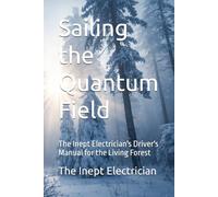Sailing the Quantum Field: The Inept Electrician's Driver's Manual for the Living Forest (The Stationary Trilogy)