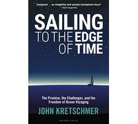 Sailing to the Edge of Time: The Promise, the Challenges, and the Freedom of Ocean Voyaging [Idioma Inglés]