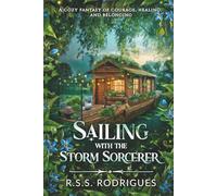 Sailing with the Storm Sorcerer: A cozy fantasy of courage, healing, and belonging (Tales of Silverfern Hollow)
