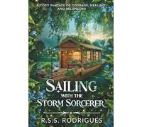 Sailing with the Storm Sorcerer: A cozy fantasy of courage, healing, and belonging (Tales of Silverfern Hollow)