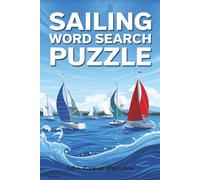 Sailing Word Search Puzzle Book: Easy to Read Print about Sailing , Nautical Terms & More ,Challenging,6x9 inches |110 pages | 50+ Puzzles … Gift for Vacations, ,Road Trip and Holidays