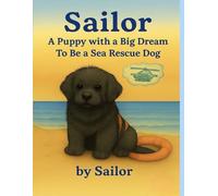 Sailor: A Puppy with a Big Dream to be a Sea Rescue Dog (Sailor , the Newfoundland pup)