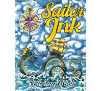 Sailor Ink Coloring Book: A Coloring Page For Adult Relaxation With Beautiful Modern Tattoo Designs Such As Ship, Anchor and More!
