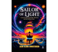 Sailor of Light: A journey Beyond Death, Memory and the Infinite Soul: 1 (The Soul Journey Series)