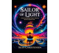 Sailor of Light: A journey Beyond Death, Memory and the Infinite Soul (The Soul Journey Series)
