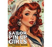 Sailor Pin-Up Girls Coloring Book: Charming Coloring pages with Beautiful Sailor Illustrations for All Ages Relaxation and Joy