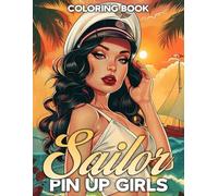 Sailor Pin-Up Girls Coloring Book: Imaginative Coloring pages featuring Sailing Sweetheart Designs for All Ages Fun and Creativity