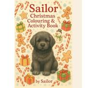 Sailor’s Christmas Colouring and Activity Book: Fun for the Whole Family (Sailor , the Newfoundland pup)