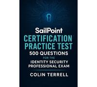 SailPoint Certification Practice Test: 500 Questions for the Identity Security Professional Exam
