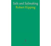 Sails and Sailmaking: With Draughting, and the Centre of Effort of the Sails; Also, Weights and Sizes of Ropes; Masting, Rigging, and Sails of Steam Vessels, Etc