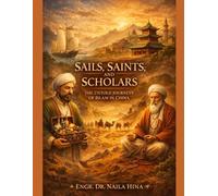 Sails, Saints, and Scholars: The Untold Journeys of Islam in China (Muslim Legacy in China)