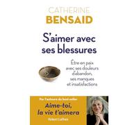 S'aimer avec ses blessures: Etre en paix avec ses douleurs d'abandon, ses manques et insatisfactions