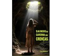 Saindo Da Caverna Das Crenças (ebook)