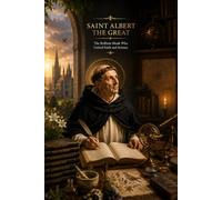 Saint Albert the Great: The Brilliant Monk Who United Faith and Science