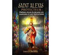 Saint Alexis Protecteur : Prières pour Éloigner les Dangers et les Tentations