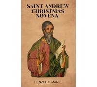 Saint Andrew Christmas Novena: Nine days novena, litany, devotions, reflections and prayers to Saint Andrew Christmas
