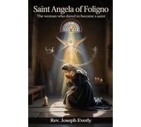 SAINT ANGELA OF FOLIGNO: The Woman Who Dared to Become a Saint