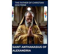 SAINT ANTHANASIUS OF ALEXANDRIA: The Father of Christian Doctrine