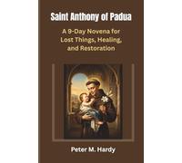 Saint Anthony of Padua: A 9-Day Novena for Lost Things, Healing, and Restoration (Catholic Devotional Series)