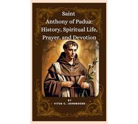 Saint Anthony of Padua: History, Spiritual Life, Prayer, and Devotion