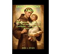 Saint Anthony of Padua: The Life, Miracles, and Undying Legacy of the Wonder-Worker of Padua