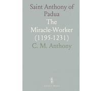 Saint Anthony of Padua: The Miracle-Worker (1195-1231)