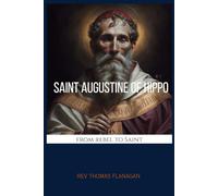 Saint Augustine Of Hippo: From Rebel to Saint