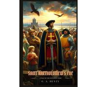 SAINT BARTHOLOMEW'S EVE: A Tale Of The Huguenot Wars : Illustrated Edition