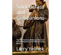 Saint Berard and Companions: The First Franciscan Martyrs and the Cost of Preaching Jesus Christ in Muslim-ruled Morocco