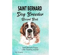 Saint Bernard Dog Breeder Record Book: Saint Bernard Puppy Litter Tracking Journal