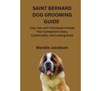 SAINT BERNARD DOG GROOMING GUIDE: Easy Tips and Techniques to Keep Your Companion Clean, Comfortable, and Looking Great