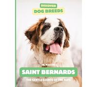 Saint Bernards: The Gentle Giants of the Alps (Discover Dog Breeds)