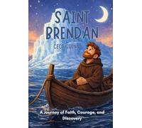Saint Brendan: A Journey of Faith, Courage, and Discovery (Irish Saints)