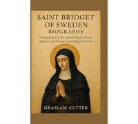 Saint Bridget Of Sweden Biography: The Inspiring Life Of a Swedish Mystic, church reformer, and Founder Of the Bridgettine Order