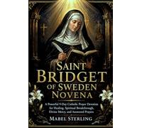 SAINT BRIDGET OF SWEDEN NOVENA: A Powerful 9-Day Catholic Prayer Devotion for Healing, Spiritual Breakthrough, Divine Mercy,and Answered Prayers
