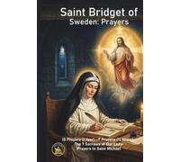 Saint Bridget of Sweden Prayers: 15 Prayers (1 Year) • 7 Prayers (12 Years) The 7 Sorrows of Our Lady-Prayers to Saint Michael (The Church Militant Library)