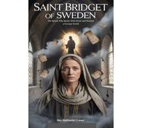 SAINT BRIDGET OF SWEDEN: The Mystic Who Spoke With Christ and Warned a Corrupt World
